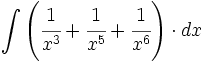 \int \left( \cfrac{1}{x^3} + \cfrac{1}{x^5} + \cfrac{1}{x^6}\right) \cdot dx