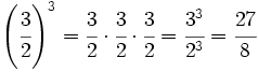 \left( \cfrac{3}{2} \right) ^3 = \cfrac{3}{2} \cdot \cfrac{3}{2} \cdot \cfrac{3}{2} = \cfrac{3^3}{2^3}=\cfrac{27}{8}