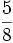 \frac{5}{8}