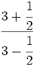 \cfrac{3+\cfrac{1}{2}}{3-\cfrac{1}{2}}