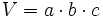 V=a \cdot b \cdot c