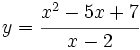 y=\cfrac{x^2-5x+7}{x-2}