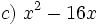 c)\ x^2-16x \;