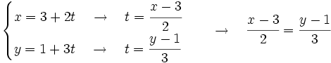 \begin{cases} x=3+ 2t \quad \rightarrow \quad t=\cfrac{x-3}{2} \\ y=1+ 3t \quad \rightarrow \quad t=\cfrac{y-1}{3} \end{cases} \quad \rightarrow \quad \cfrac{x-3}{2}=\cfrac{y-1}{3}