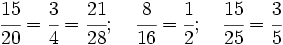 \cfrac {15}{20} = \cfrac{3}{4}=\cfrac{21}{28}; \quad \cfrac{8}{16}=\cfrac{1}{2}; \quad \cfrac{15}{25}= \cfrac{3}{5}