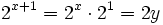 2^{x+1}=2^x \cdot 2^1 = 2y  \;