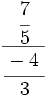 \cfrac{~~ \cfrac{7}{5} ~~}{\cfrac{-4~}{3}}\;