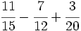 \cfrac{11}{15} - \cfrac{7}{12} + \cfrac{3}{20}