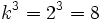 k^3=2^3=8\;