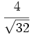 \cfrac{4}{\sqrt{32}}