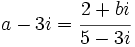 a-3i=\cfrac{2+bi}{5-3i}\;