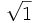 \sqrt{1}\;