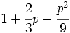 1+\cfrac{2}{3}p+\cfrac{p^2}{9}\;