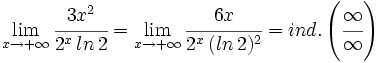 \lim_{x \to +\infty} \cfrac{3x^2}{2^x \, ln \, 2} =\lim_{x \to +\infty} \cfrac{6x}{2^x \, (ln \, 2)^2}=ind. \left( \cfrac{\infty}{\infty} \right)