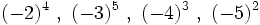 (-2)^4 \ , \ (-3)^5 \ , \ (-4)^3  \ , \ (-5)^2