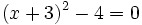 (x+3)^2-4=0\;