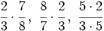 \cfrac{2}{3} \cdot \cfrac{7}{8} \, , \ \cfrac{8}{7} \cdot \cfrac{2}{3} \, , \  \cfrac{5 \cdot 2}{3 \cdot 5}