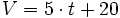 V=5 \cdot t+20