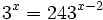 3^x=243^{x-2}\;