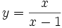 y=\frac{x}{x-1} \;