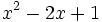 x^2-2x+1\;