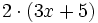 2 \cdot (3x+5)\;