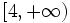 \left [ 4, +\infty \right )