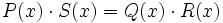 P(x) \cdot S(x)= Q(x) \cdot R(x)