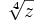 \sqrt[4]{z}