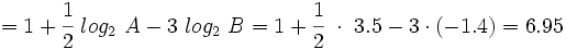 =1+ \cfrac{1}{2}~ log_2 \ A  -  3 ~log_2 \ B=1+ \cfrac{1}{2}~ \cdot ~ 3.5 - 3 \cdot (-1.4) = 6.95