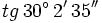 tg \, 30^\circ \, 2' \, 35''