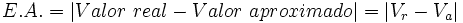 E.A.= |Valor \ real - Valor \ aproximado| = |V_r - V_a|