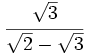 \cfrac{\sqrt{3}}{\sqrt{2}-\sqrt{3}}\;