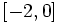 [-2, 0]\;\!
