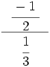 \cfrac{~~ \cfrac{-1~}{2} ~~}{\cfrac{1}{3}}\;