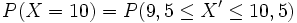 P(X = 10) = P(9,5 \le X' \le 10,5)