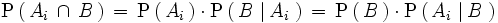 \mathrm{P} \left(   \, A_i \, \cap \, B \, \right) \, = \,  \mathrm{P} \left(   \, A_i \, \right) \cdot \mathrm{P} \left(   \, B \, \left| \, A_i \, \right. \right) \, = \, \mathrm{P} \left(   \, B \, \right) \cdot \mathrm{P} \left(   \, A_i \, \left| \, B \, \right. \right)