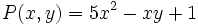 P(x,y)=5x^2-xy+1 \;\!