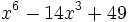 x^6-14x^3+49\;