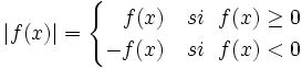 |f(x)|=\begin{cases} \ \ \, f(x) & si \ \ f(x) \ge 0 \\ -f(x) & si \ \ f(x) < 0 \end{cases}