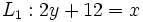 L_1: 2y+12=x\;