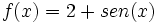 f(x)=2+sen(x)\;