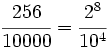 \cfrac{256}{10000}=\cfrac {2^8}{10^4}