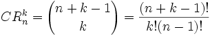 CR^k_n = {n+k-1\choose k} = \frac{(n+k-1)!}{k! (n-1)!}