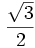 \frac{\sqrt{3}}{2}