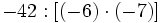 -42 : [(-6) \cdot (-7)]\;