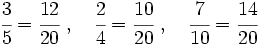 \cfrac{3}{5}=\cfrac{12}{20}\ ,\quad\cfrac{2}{4}=\cfrac{10}{20}\ ,\quad\cfrac{7}{10}=\cfrac{14}{20}