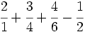 \cfrac{2}{1}+\cfrac{3}{4} + \cfrac{4}{6} - \cfrac{1}{2}