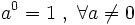 a^0 = 1 \ , \ \forall a \ne 0\;