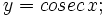 y=cosec \, x;